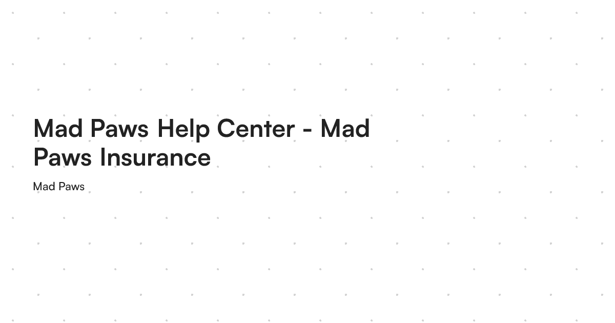 Mad Paws Help Center - Mad Paws Insurance