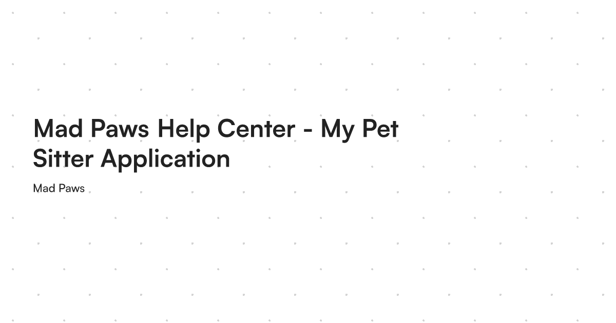 Mad Paws Help Center My Pet Sitter Application