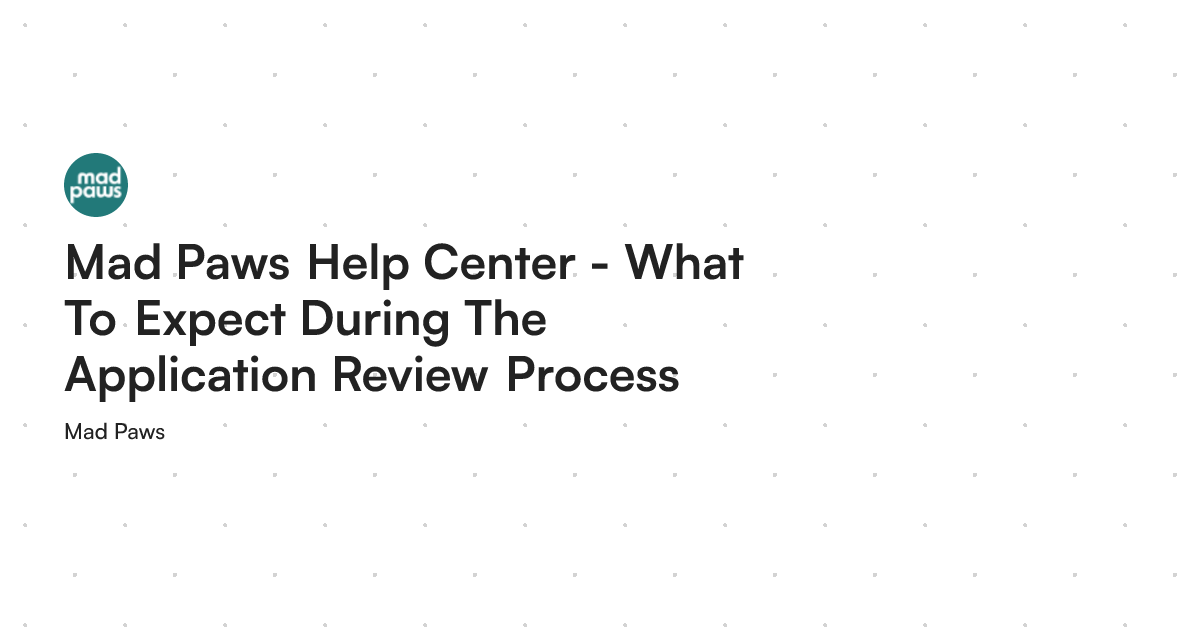 Paws Process Mad Paws Help Center - What To Expect During The Application Review Process
